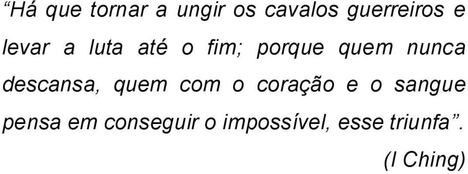 descansa, quem com o coração e o sangue pensa