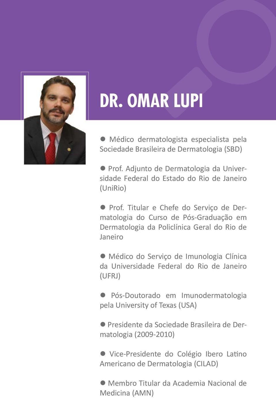 Titular e Chefe do Serviço de Dermatologia do Curso de Pós-Graduação em Dermatologia da Policlínica Geral do Rio de Janeiro Médico do Serviço de Imunologia Clínica