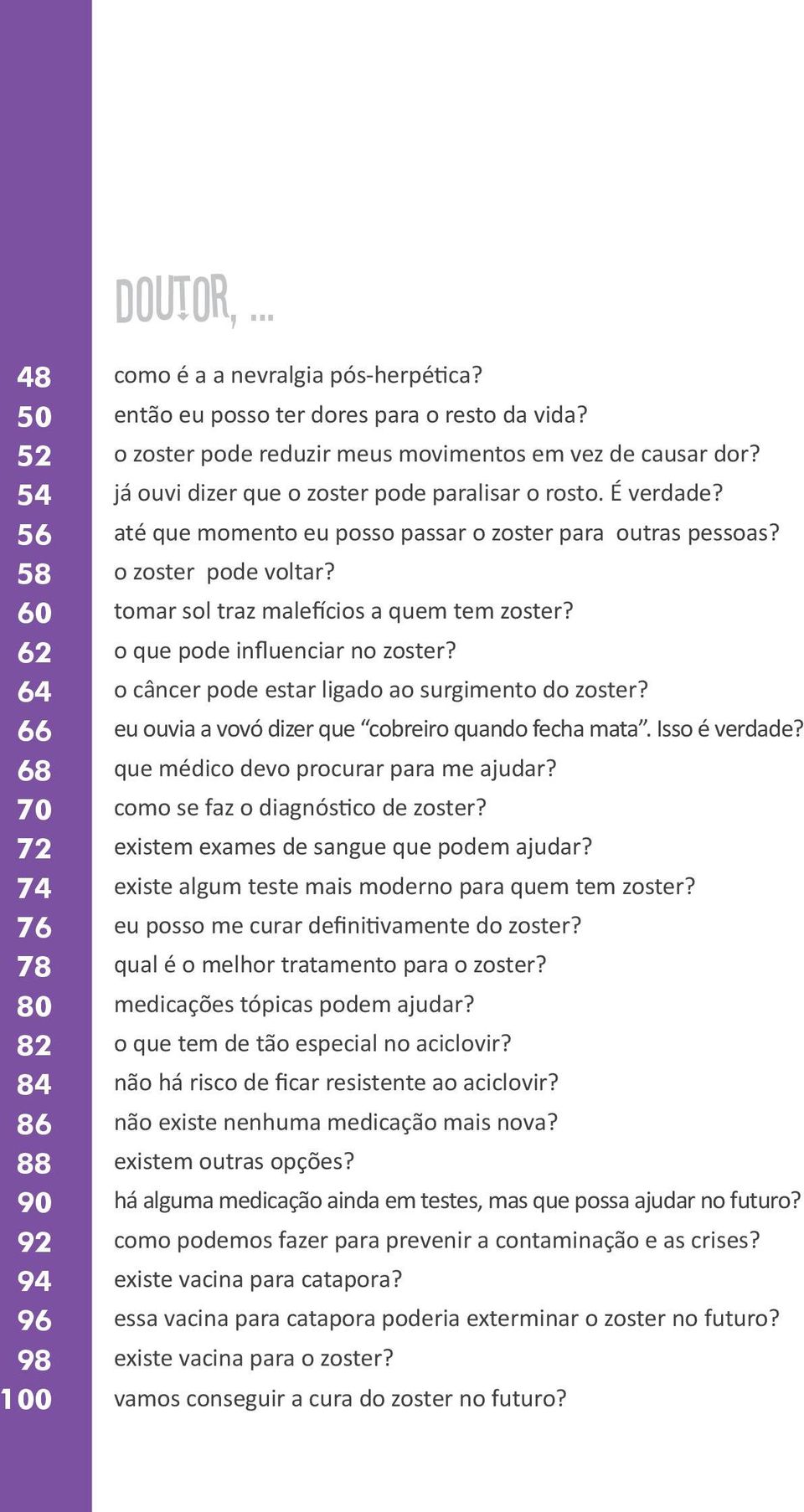 o zoster pode voltar? tomar sol traz male cios a quem tem zoster? o que pode influenciar no zoster? o câncer pode estar ligado ao surgimento do zoster?