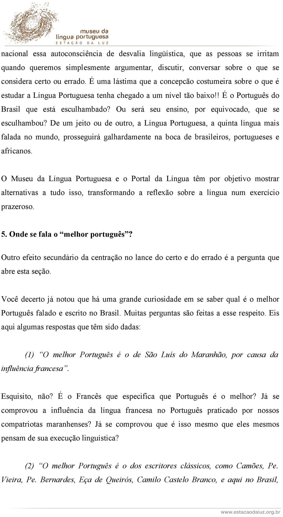 Ou será seu ensino, por equivocado, que se esculhambou?