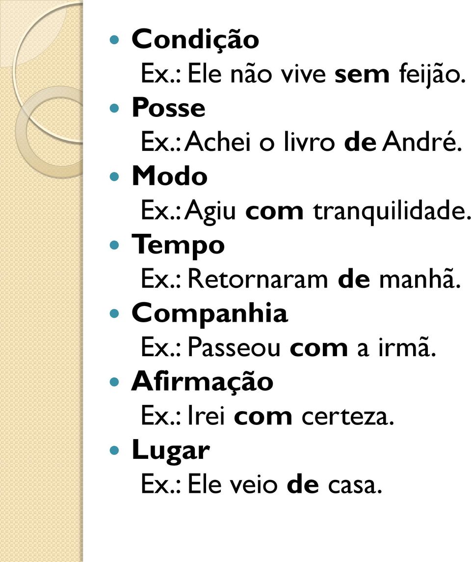 Tempo Ex.: Retornaram de manhã. Companhia Ex.