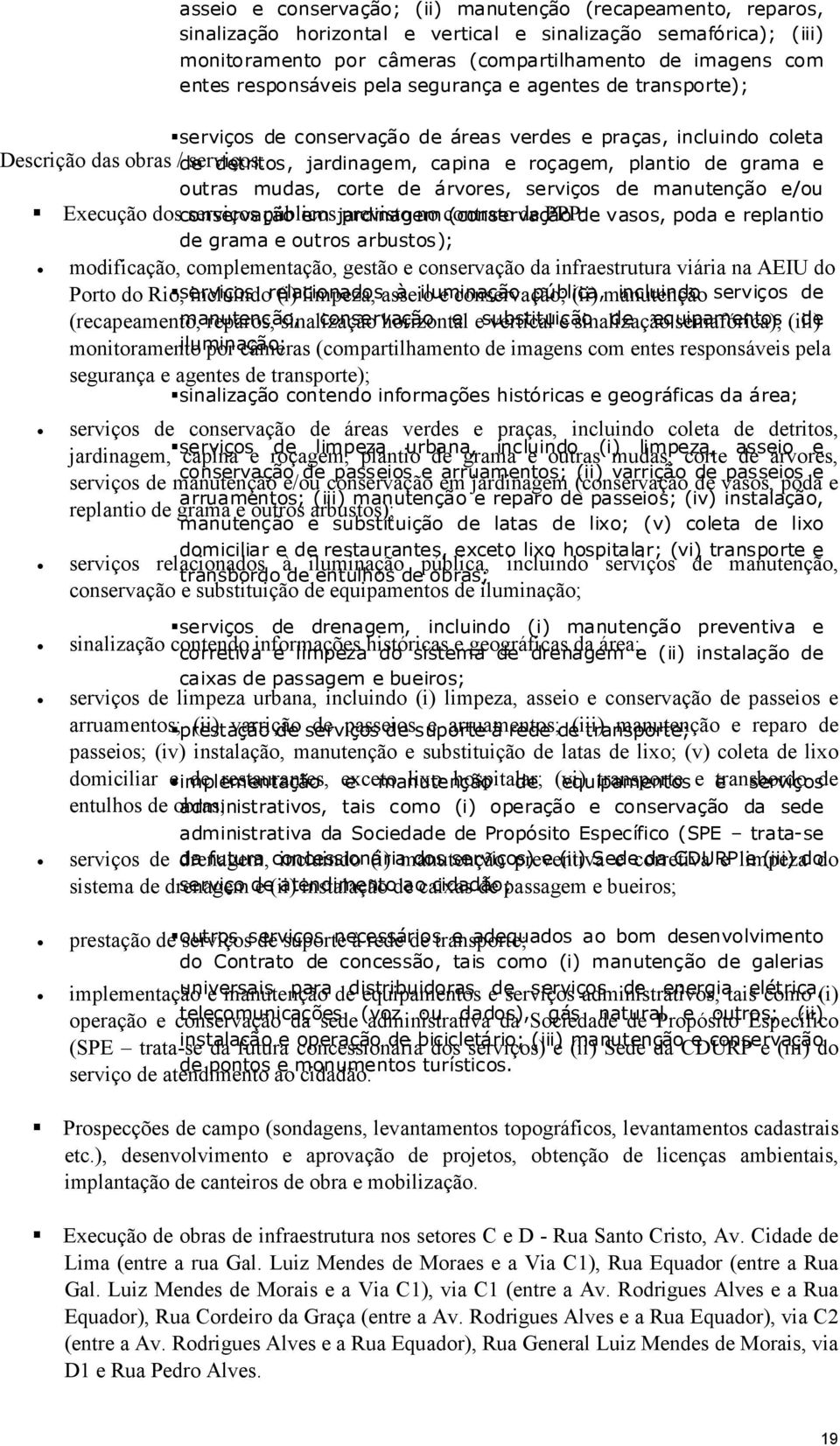 plantio de grama e outras mudas, corte de árvores, serviços de manutenção e/ou Execução dos conservação serviços públicos em jardinagem previsto no contrato (conservação de PPP: de vasos, poda e