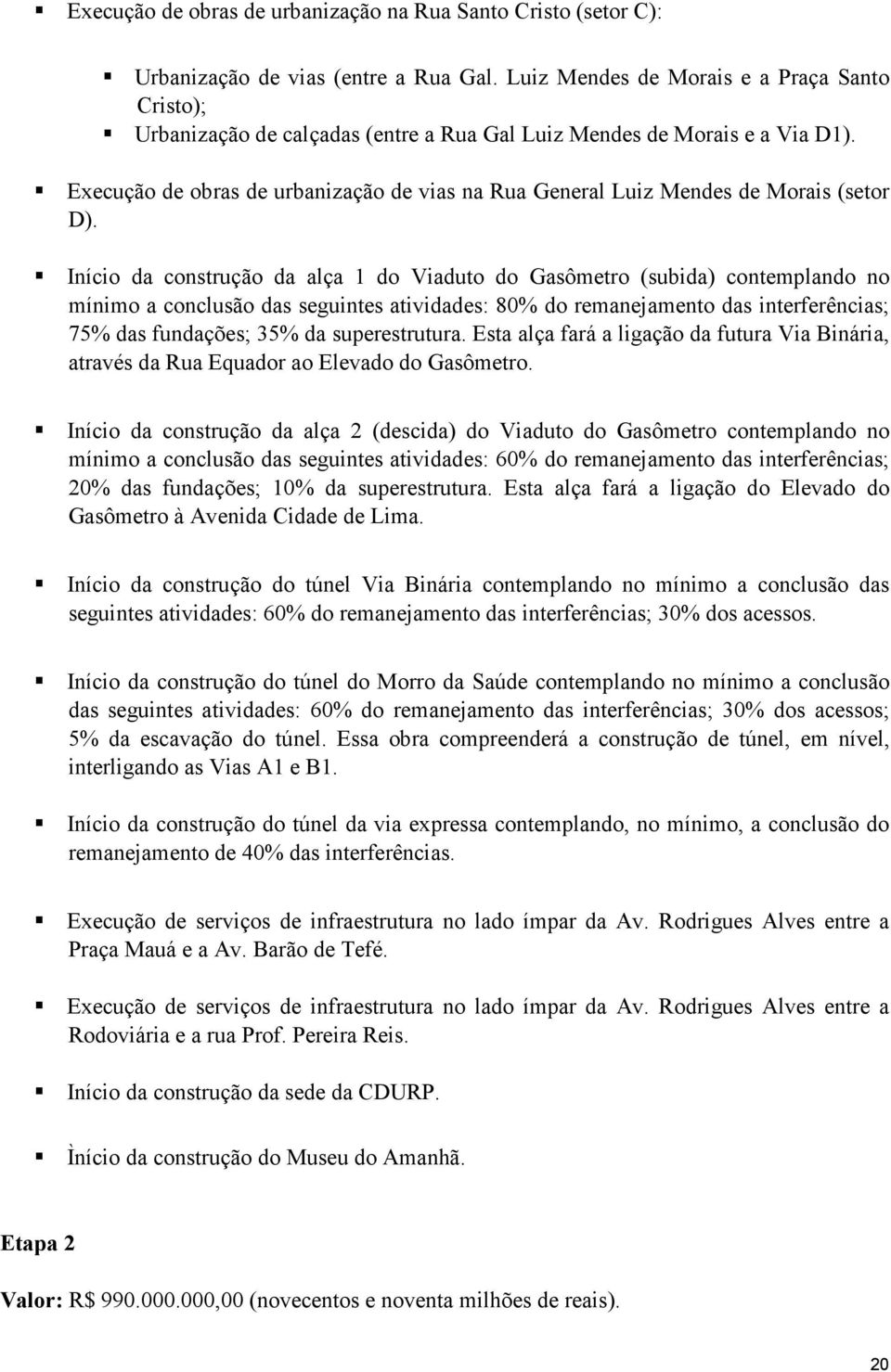 Execução de obras de urbanização de vias na Rua General Luiz Mendes de Morais (setor D).