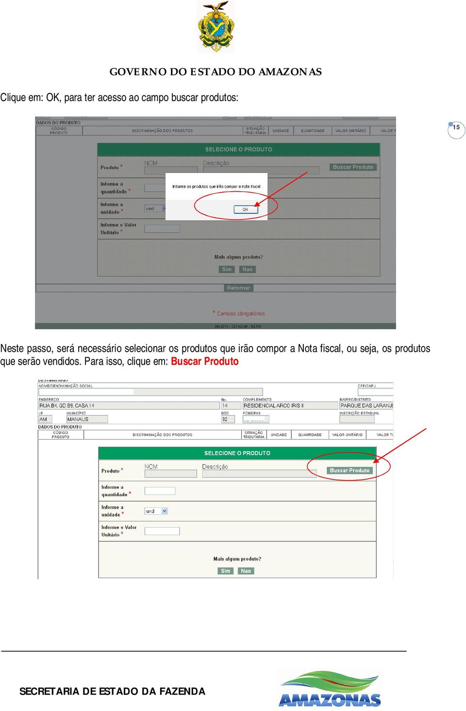 os produtos que irão compor a Nota fiscal, ou seja, os