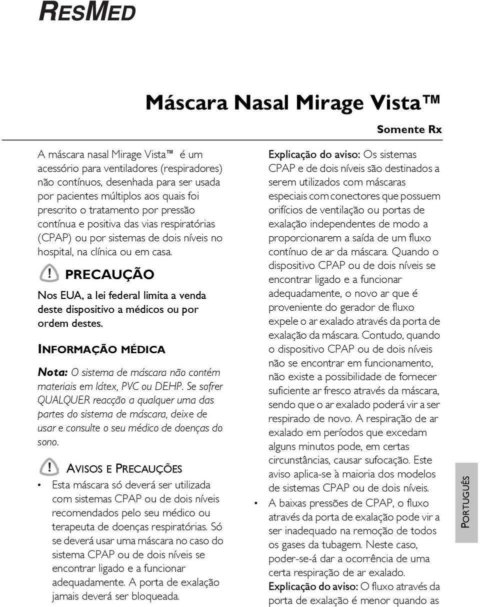 PRECAUÇÃO Nos EUA, a lei federal limita a venda deste dispositivo a médicos ou por ordem destes. INFORMAÇÃO MÉDICA Nota: O sistema de máscara não contém materiais em látex, PVC ou DEHP.