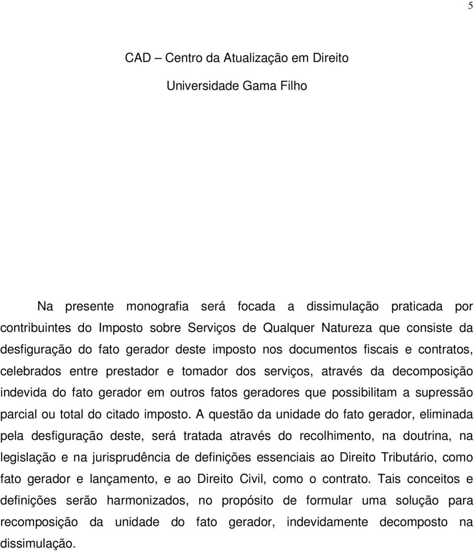 outros fatos geradores que possibilitam a supressão parcial ou total do citado imposto.