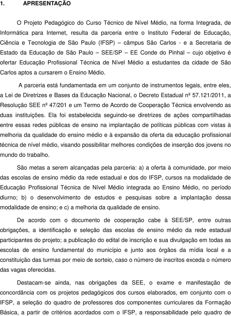 da cidade de São Carlos aptos a cursarem o Ensino Médio.