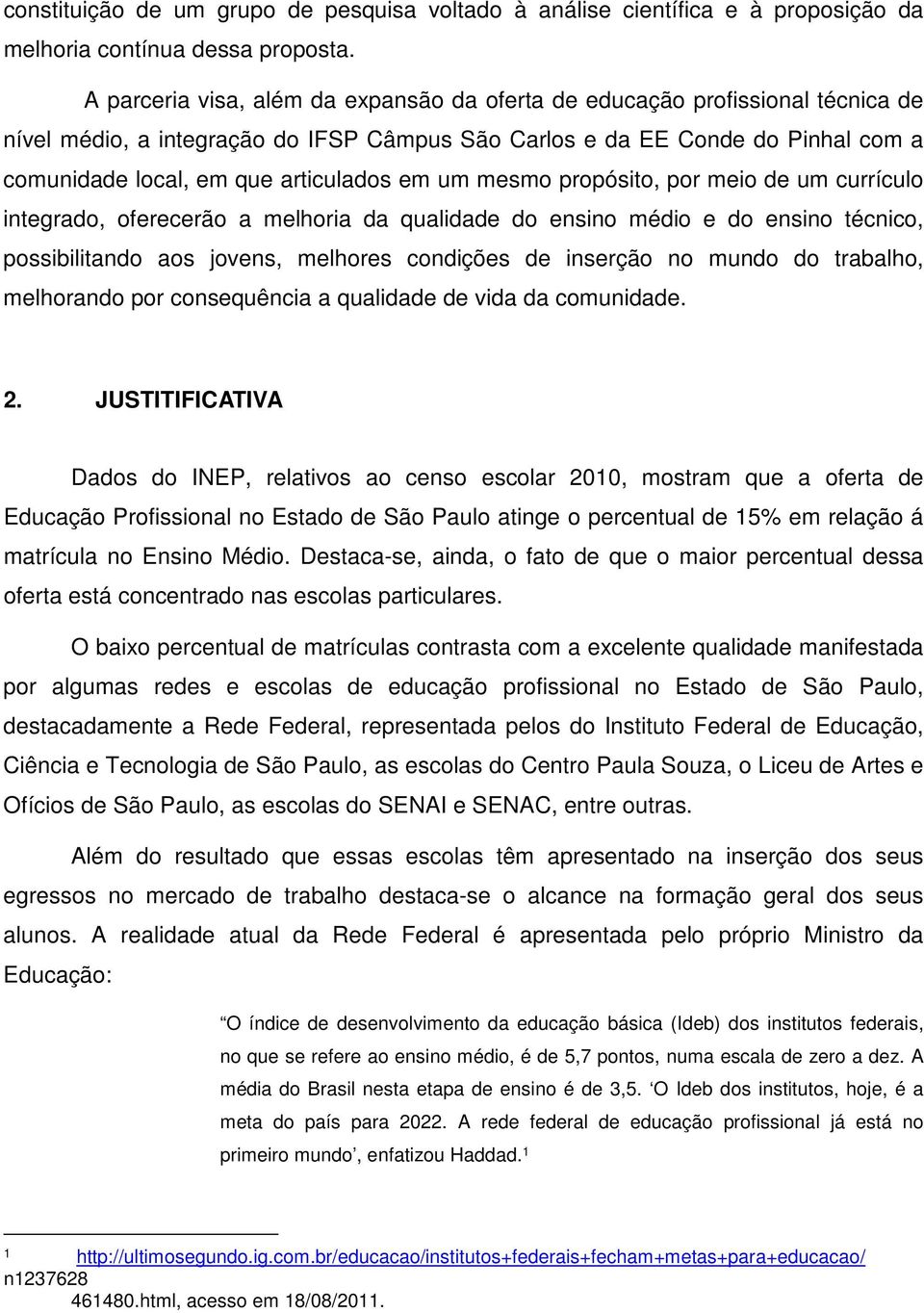 em um mesmo propósito, por meio de um currículo integrado, oferecerão a melhoria da qualidade do ensino médio e do ensino técnico, possibilitando aos jovens, melhores condições de inserção no mundo