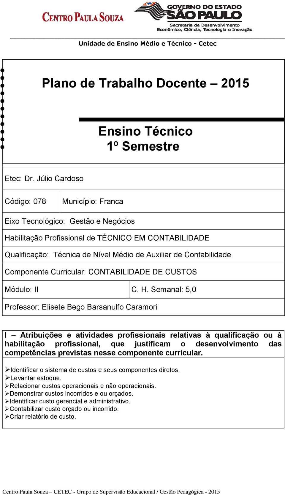 Componente Curricular: CONTABILIDADE DE CUSTOS Módulo: II C. H.