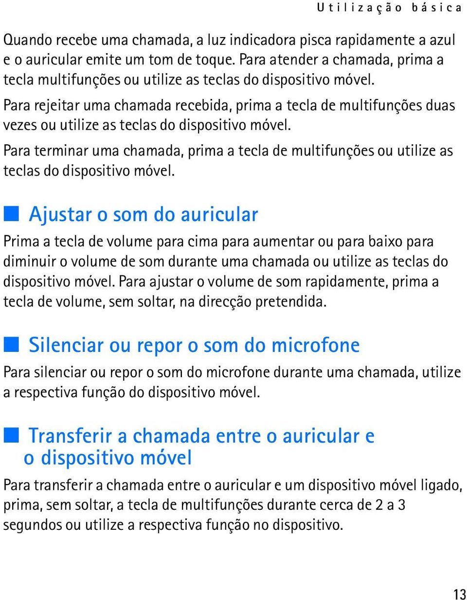 Para rejeitar uma chamada recebida, prima a tecla de multifunções duas vezes ou utilize as teclas do dispositivo móvel.