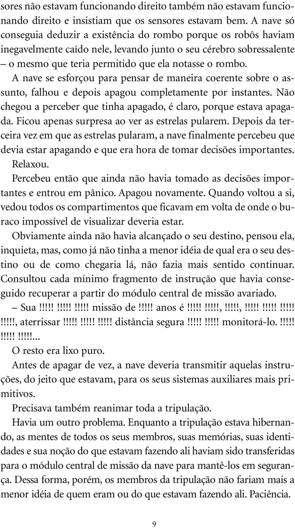 A na ve se es for çou pa ra pen sar de ma nei ra coe ren te so bre o as - sunto, falhou e depois apagou completamente por instantes.