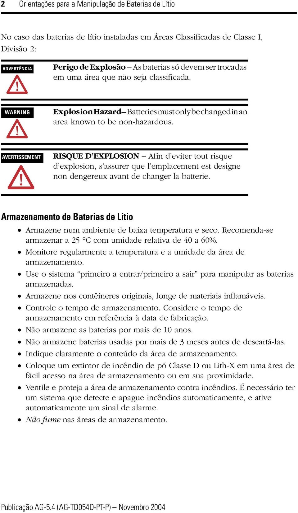 AVERTISSEMENT RISQUE D EXPLOSION Afin d eviter tout risque d explosion, s assurer que l emplacement est designe non dengereux avant de changer la batterie.