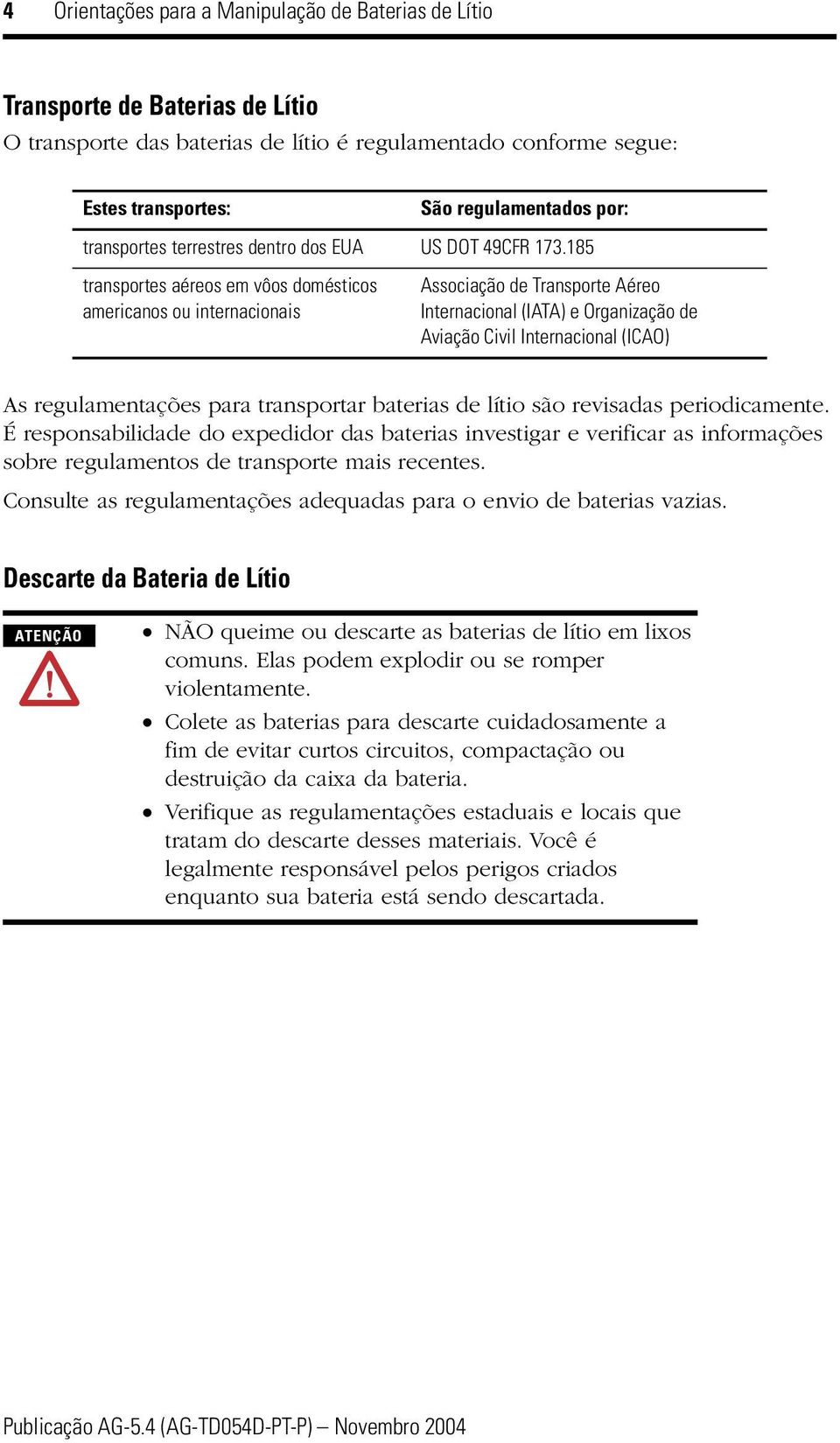 185 transportes aéreos em vôos domésticos americanos ou internacionais Associação de Transporte Aéreo Internacional (IATA) e Organização de Aviação Civil Internacional (ICAO) As regulamentações para