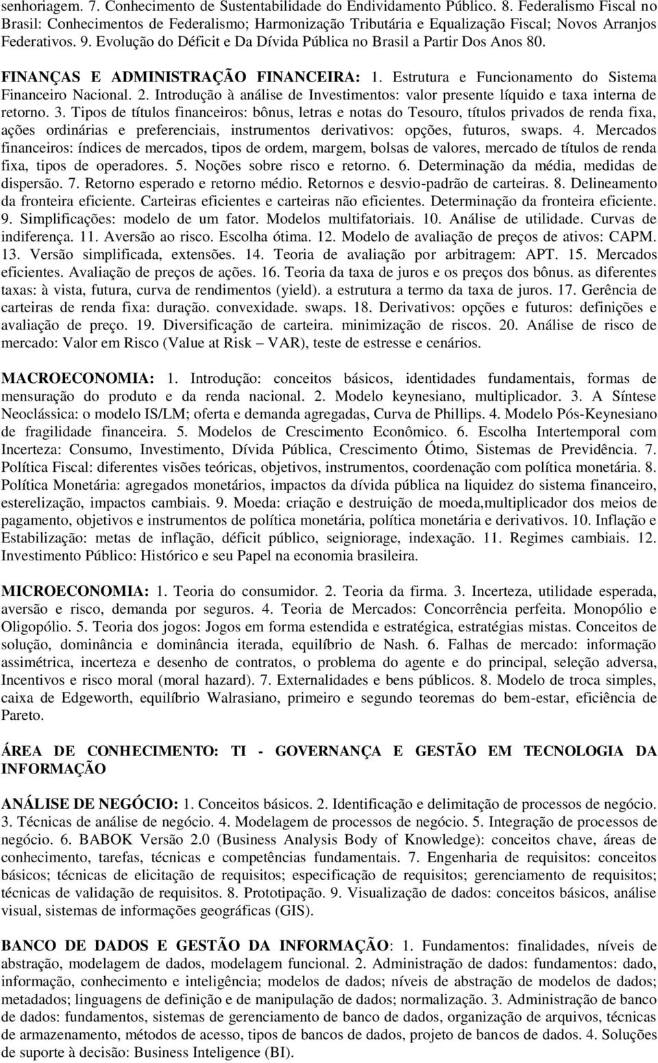 Evolução do Déficit e Da Dívida Pública no Brasil a Partir Dos Anos 80. FINANÇAS E ADMINISTRAÇÃO FINANCEIRA: 1. Estrutura e Funcionamento do Sistema Financeiro Nacional. 2.