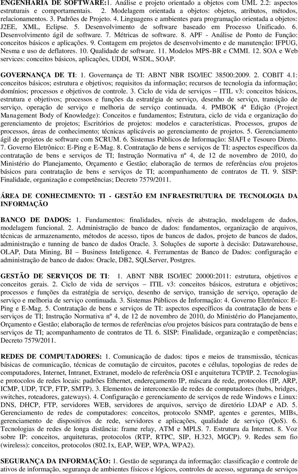 Desenvolvimento ágil de software. 7. Métricas de software. 8. APF - Análise de Ponto de Função: conceitos básicos e aplicações. 9.