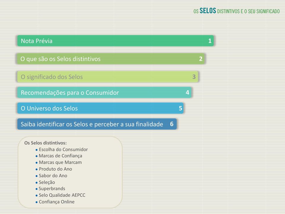 finalidade 6 Os Selos distintivos: Escolha do Consumidor Marcas de Confiança Marcas que