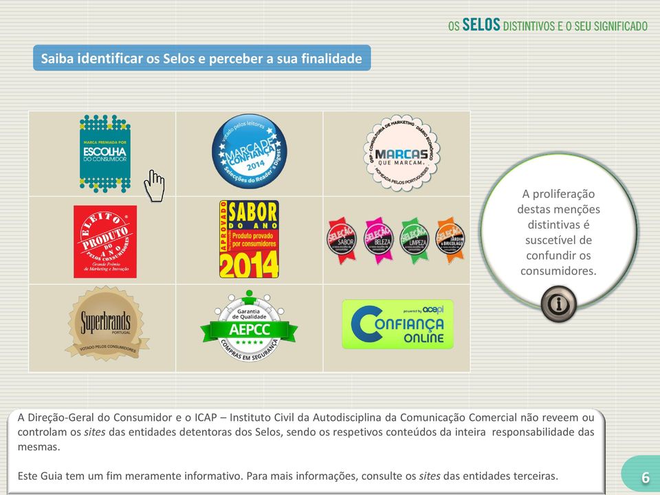 A Direção-Geral do Consumidor e o ICAP Instituto Civil da Autodisciplina da Comunicação Comercial não reveem ou controlam