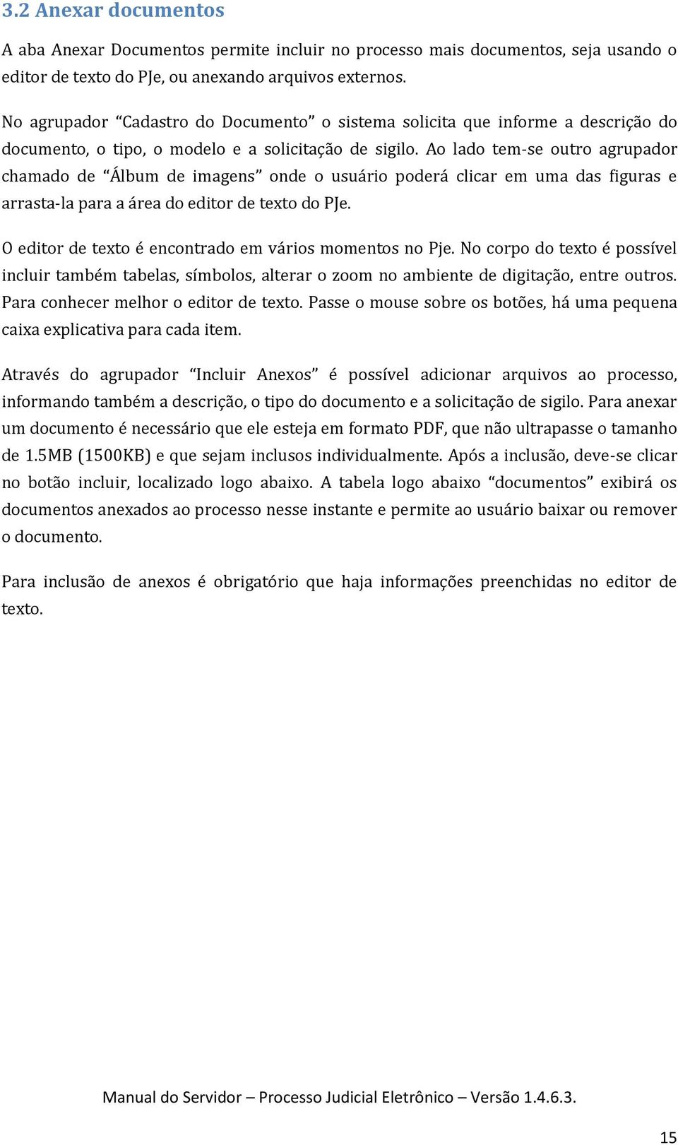 Ao lado tem-se outro agrupador chamado de Álbum de imagens onde o usuário poderá clicar em uma das figuras e arrasta-la para a área do editor de texto do PJe.