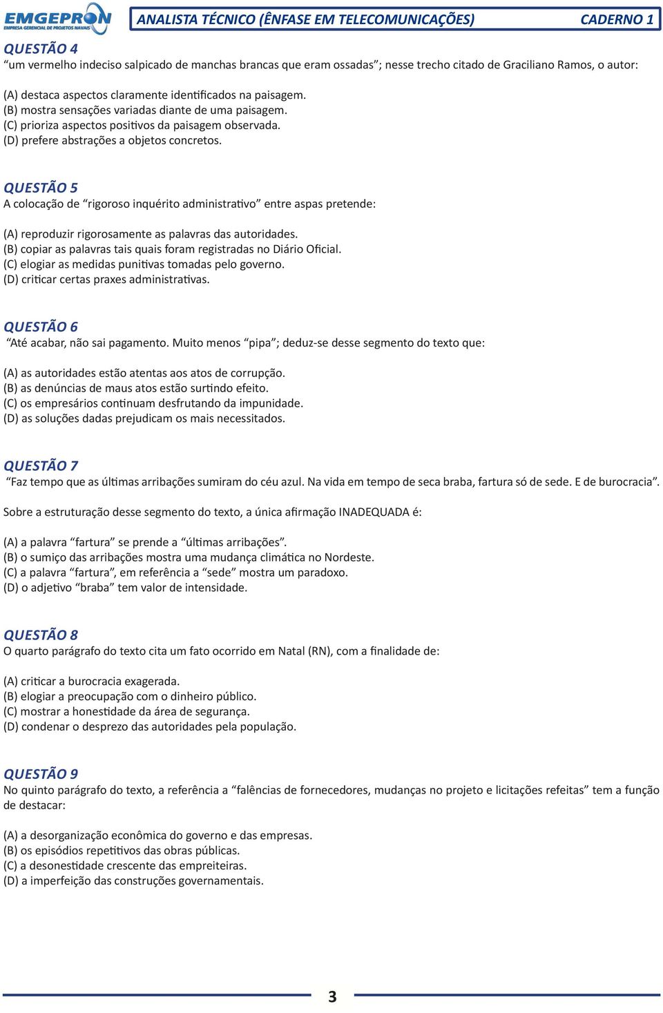 QUESTÃO 5 A colocação de rigoroso inquérito administrativo entre aspas pretende: (A) reproduzir rigorosamente as palavras das autoridades.