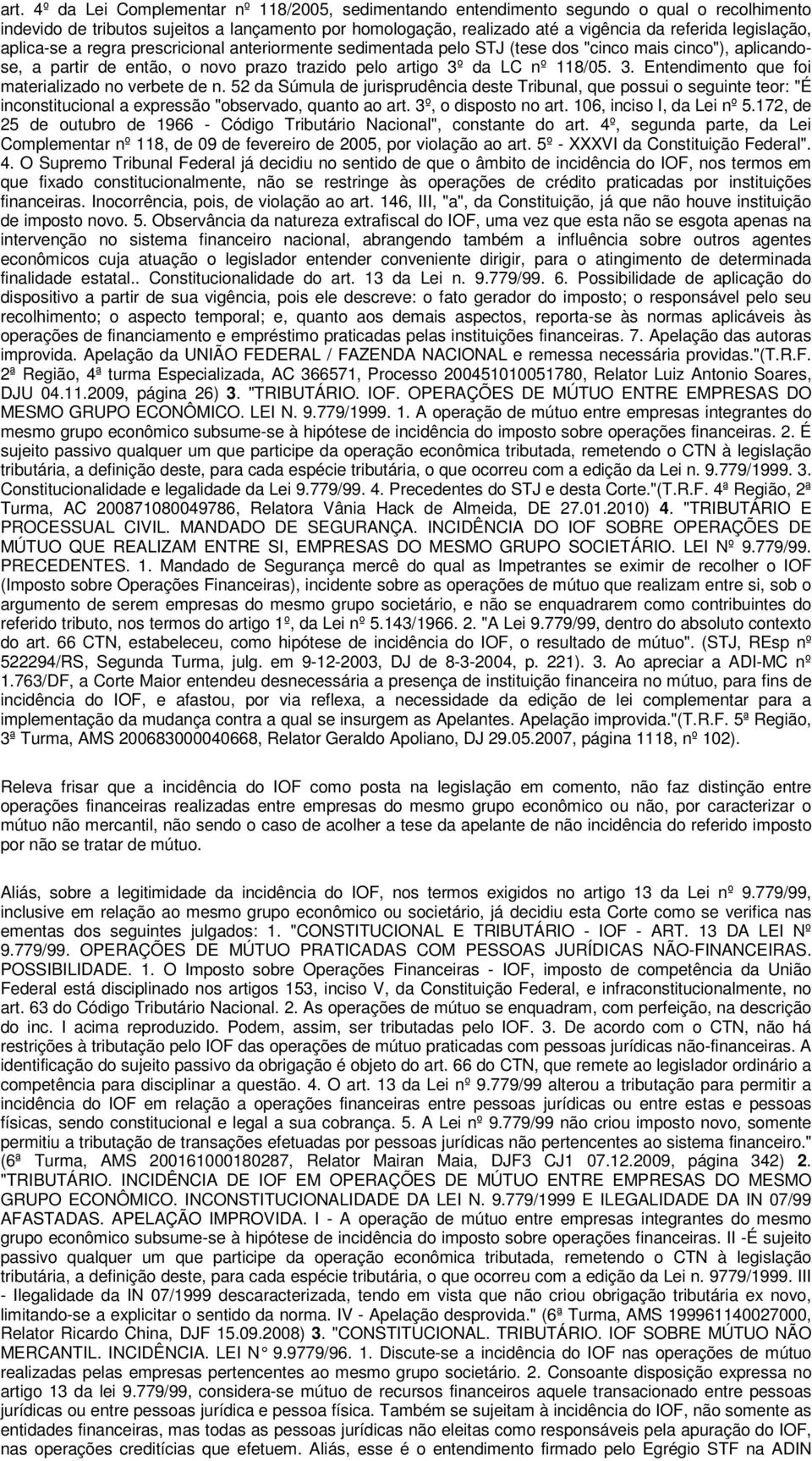 da LC nº 118/05. 3. Entendimento que foi materializado no verbete de n.