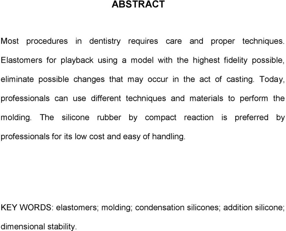 of casting. Today, professionals can use different techniques and materials to perform the molding.