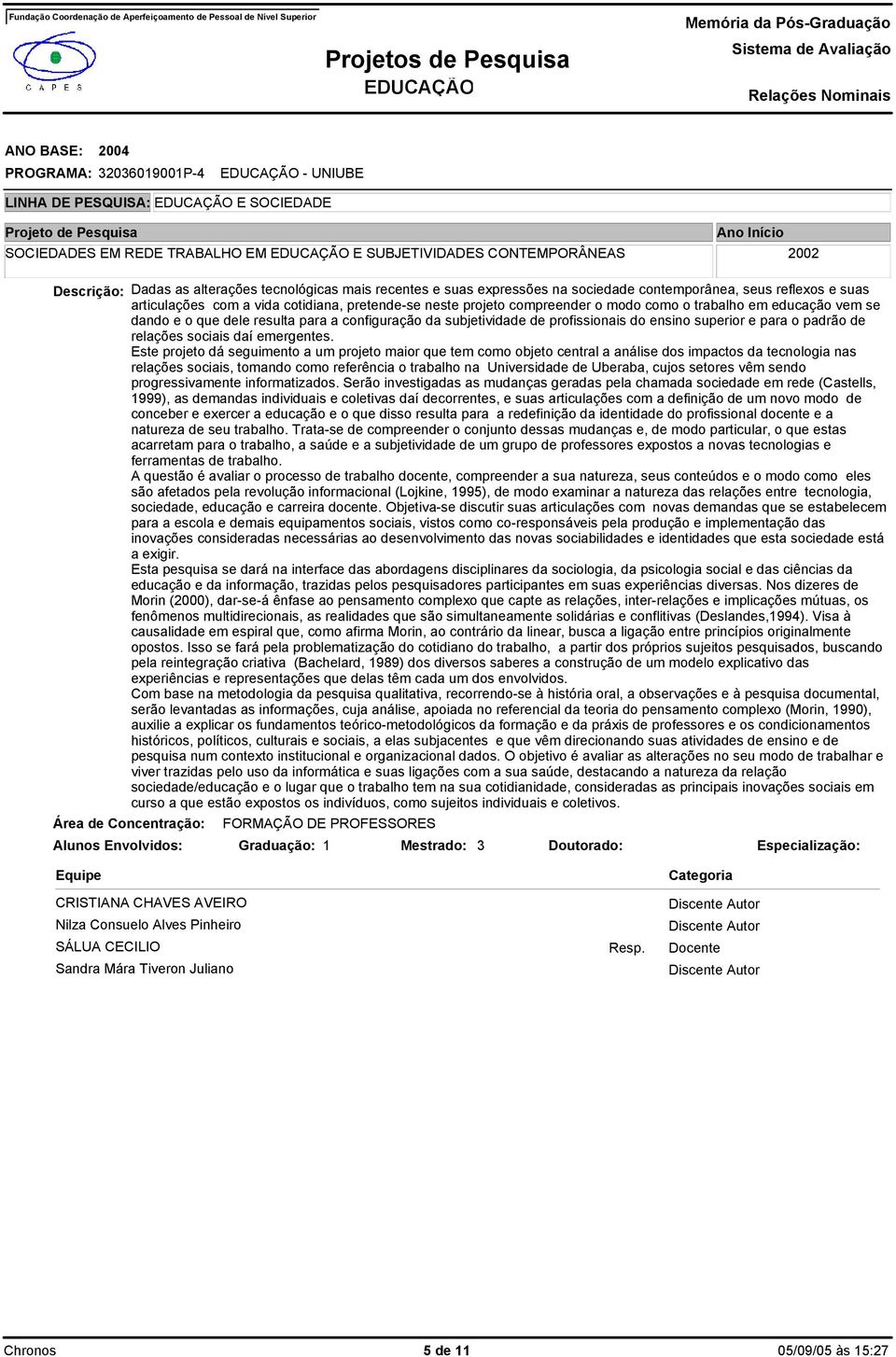 resulta para a configuração da subjetividade de profissionais do ensino superior e para o padrão de relações sociais daí emergentes.