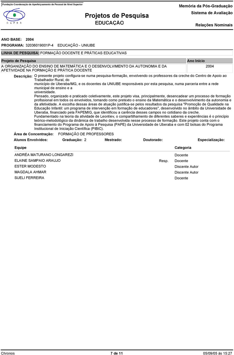 numa parceria entre a rede municipal de ensino e a universidade.