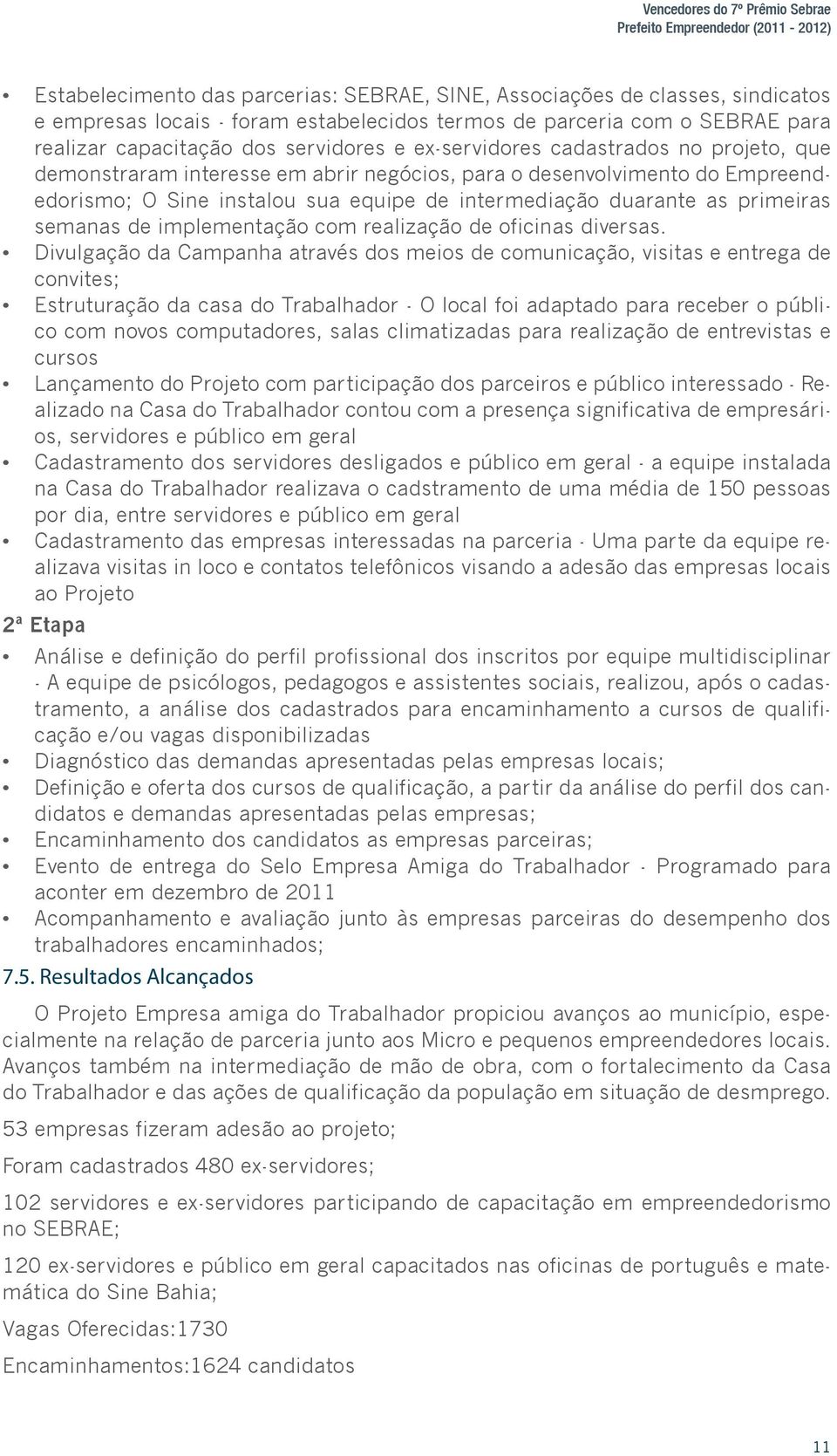 instalou sua equipe de intermediação duarante as primeiras semanas de implementação com realização de oficinas diversas.