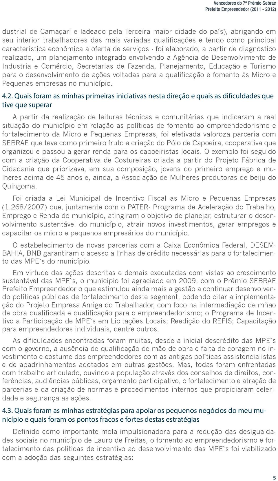 Desenvolvimento de Industria e Comércio, Secretarias de Fazenda, Planejamento, Educação e Turismo para o desenvolvimento de ações voltadas para a qualificação e fomento às Micro e Pequenas empresas