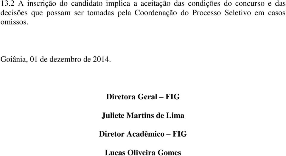 Processo Seletivo em casos omissos. Goiânia, 01 de dezembro de 2014.