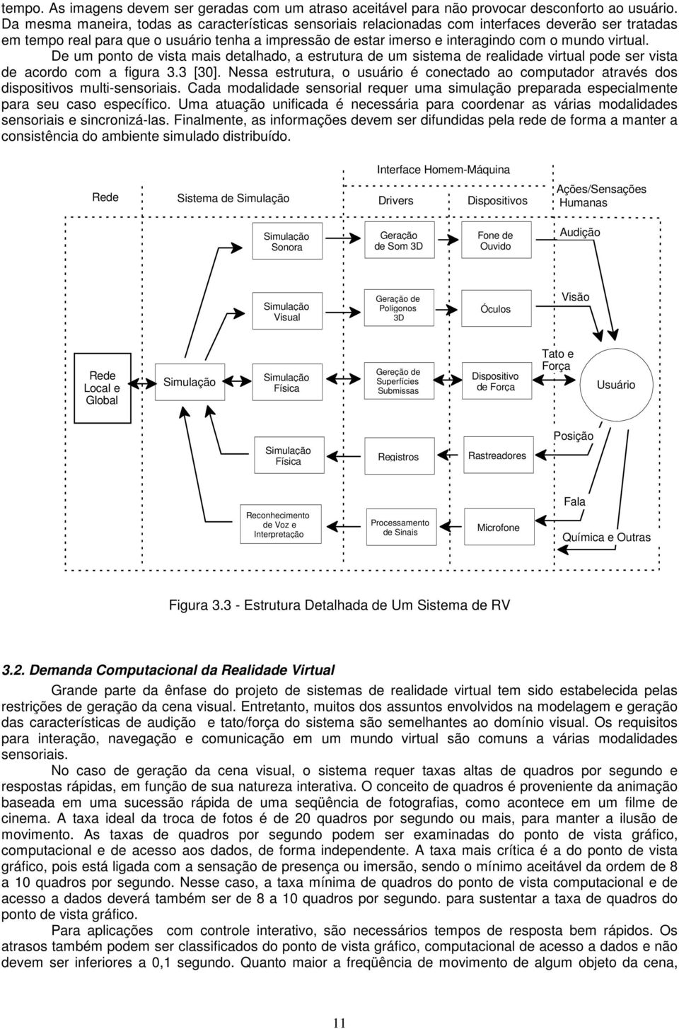 virtual. De um ponto de vista mais detalhado, a estrutura de um sistema de realidade virtual pode ser vista de acordo com a figura 3.3 [30].