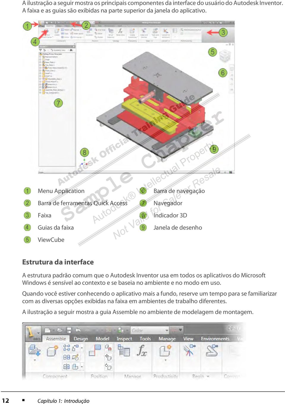 Autodesk Inventor usa em todos os aplicativos do Microsoft Windows é sensível ao contexto e se baseia no ambiente e no modo em uso.