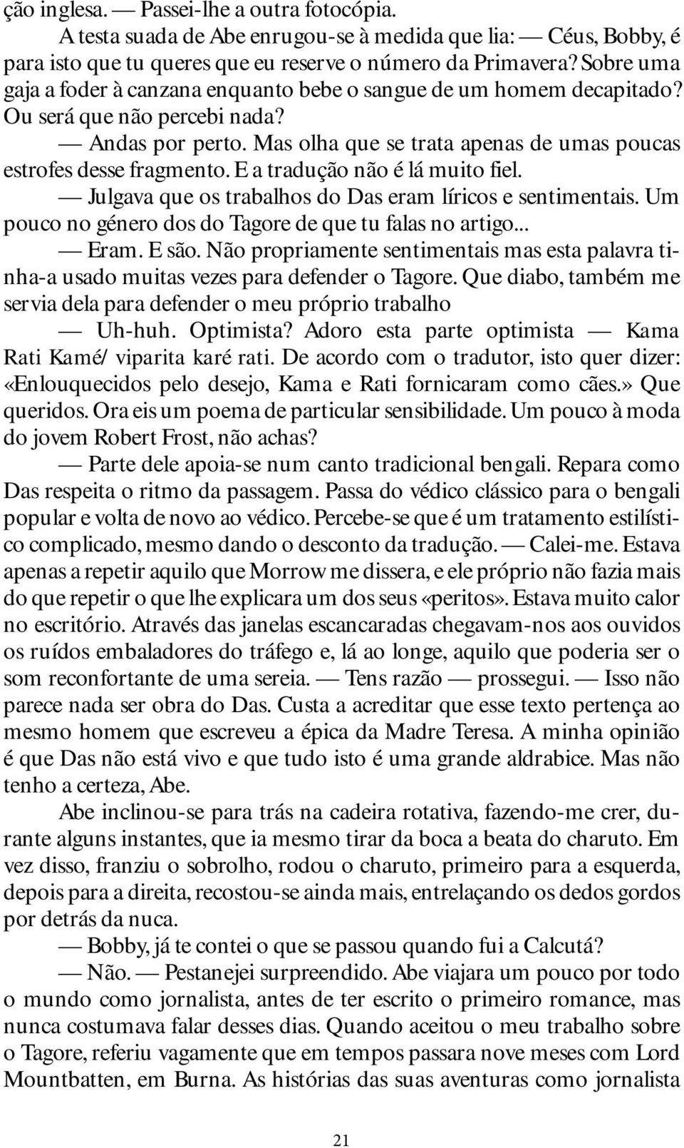 E a tradução não é lá muito fiel. Julgava que os trabalhos do Das eram líricos e sentimentais. Um pouco no género dos do Tagore de que tu falas no artigo... Eram. E são.