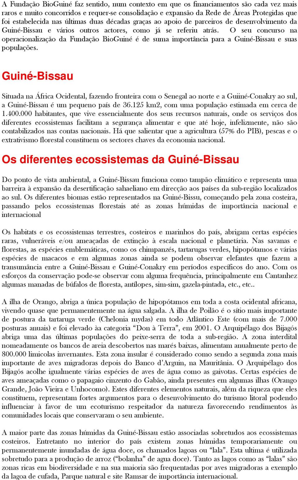 O seu cncurs na peracinalizaçã da Fundaçã BiGuiné é de suma imprtância para a Guiné-Bissau e suas ppulações.