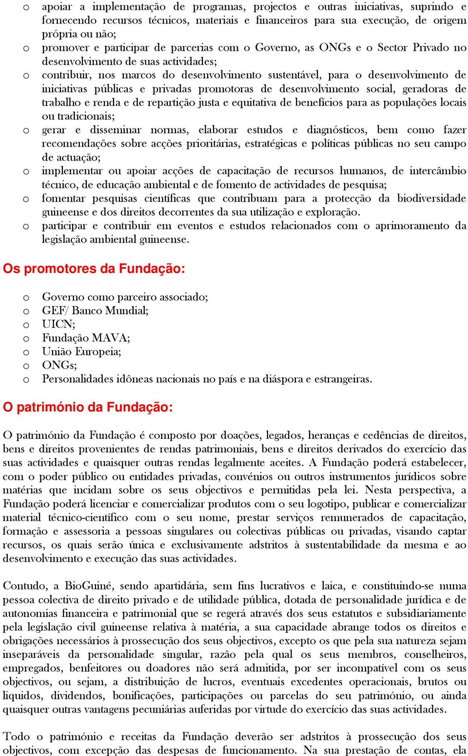 scial, geradras de trabalh e renda e de repartiçã justa e equitativa de benefícis para as ppulações lcais u tradicinais; gerar e disseminar nrmas, elabrar estuds e diagnóstics, bem cm fazer