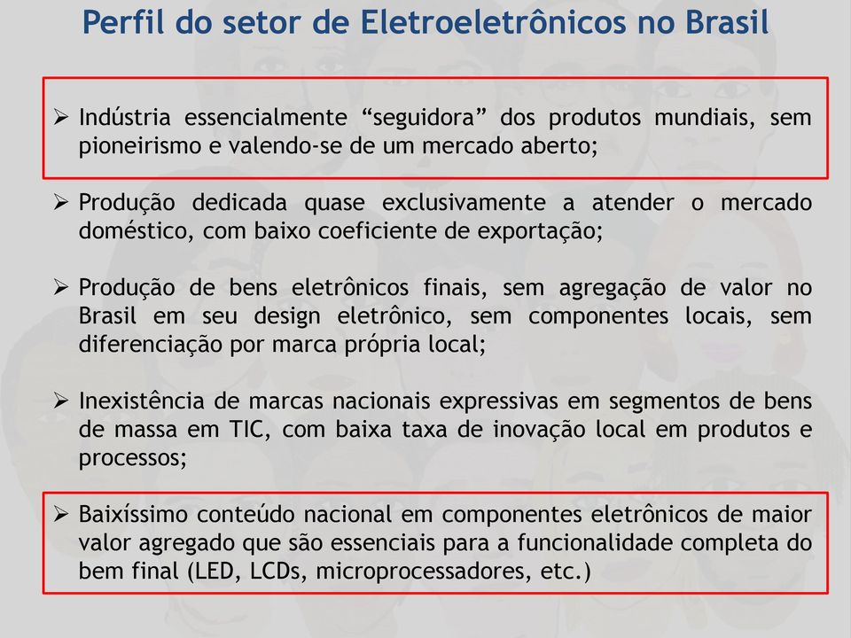 componentes locais, sem diferenciação por marca própria local; Inexistência de marcas nacionais expressivas em segmentos de bens de massa em TIC, com baixa taxa de inovação local em