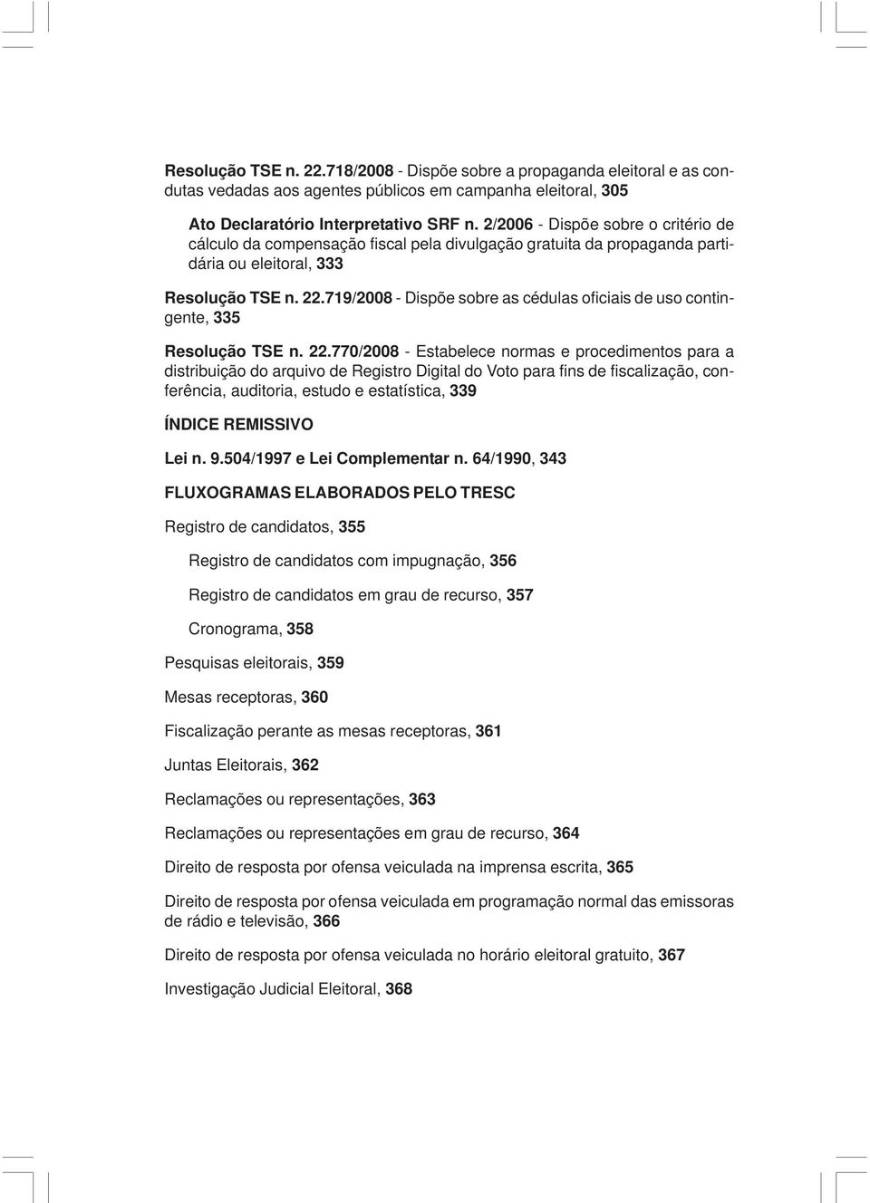 719/2008 - Dispõe sobre as cédulas oficiais de uso contingente, 335 Resolução TSE n. 22.