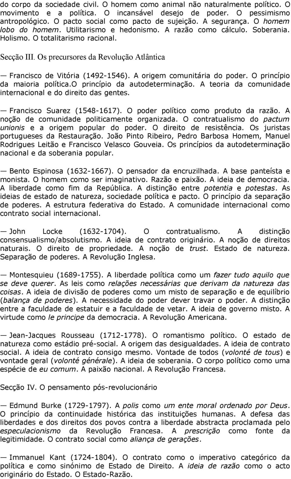 Os precursores da Revolução Atlântica Francisco de Vitória (1492-1546). A origem comunitária do poder. O princípio da maioria política.o princípio da autodeterminação.