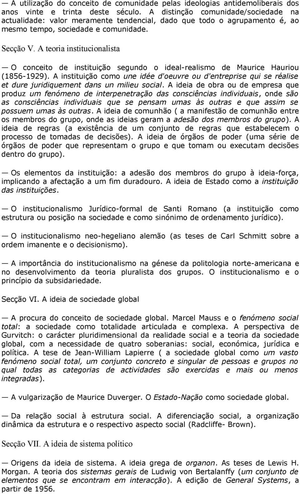 A teoria institucionalista O conceito de instituição segundo o ideal-realismo de Maurice Hauriou (1856-1929).