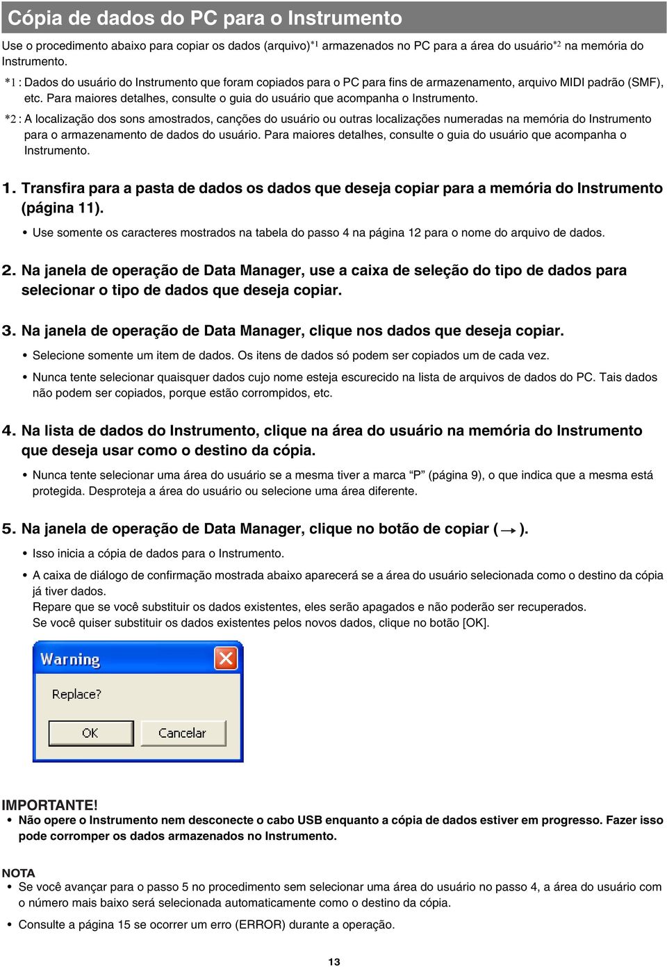 Para maiores detalhes, consulte o guia do usuário que acompanha o Instrumento.