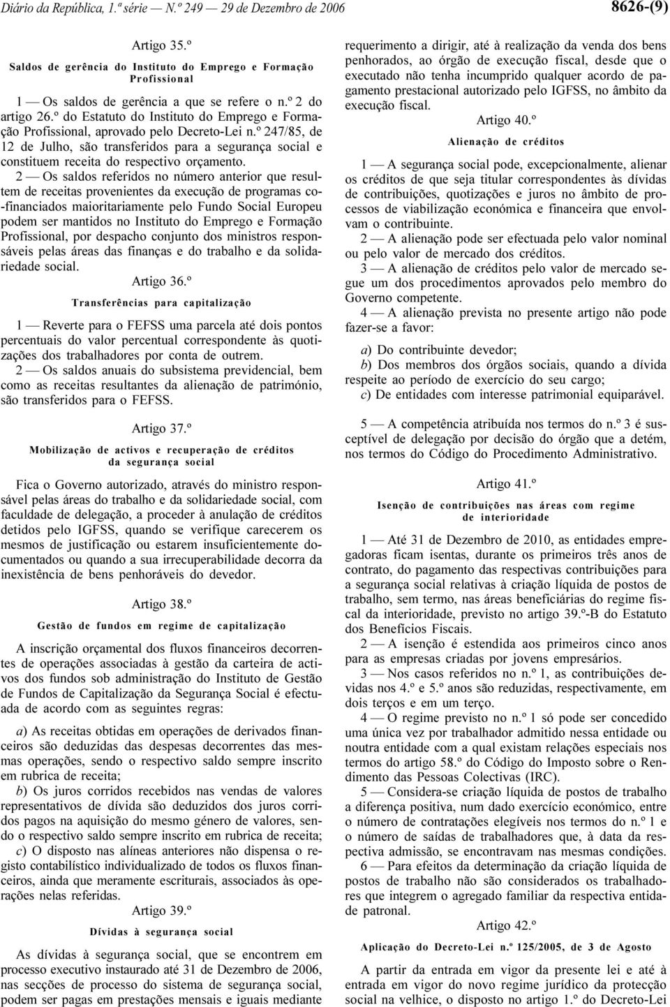 º 247/85, de 12 de Julho, são transferidos para a segurança social e constituem receita do respectivo orçamento.