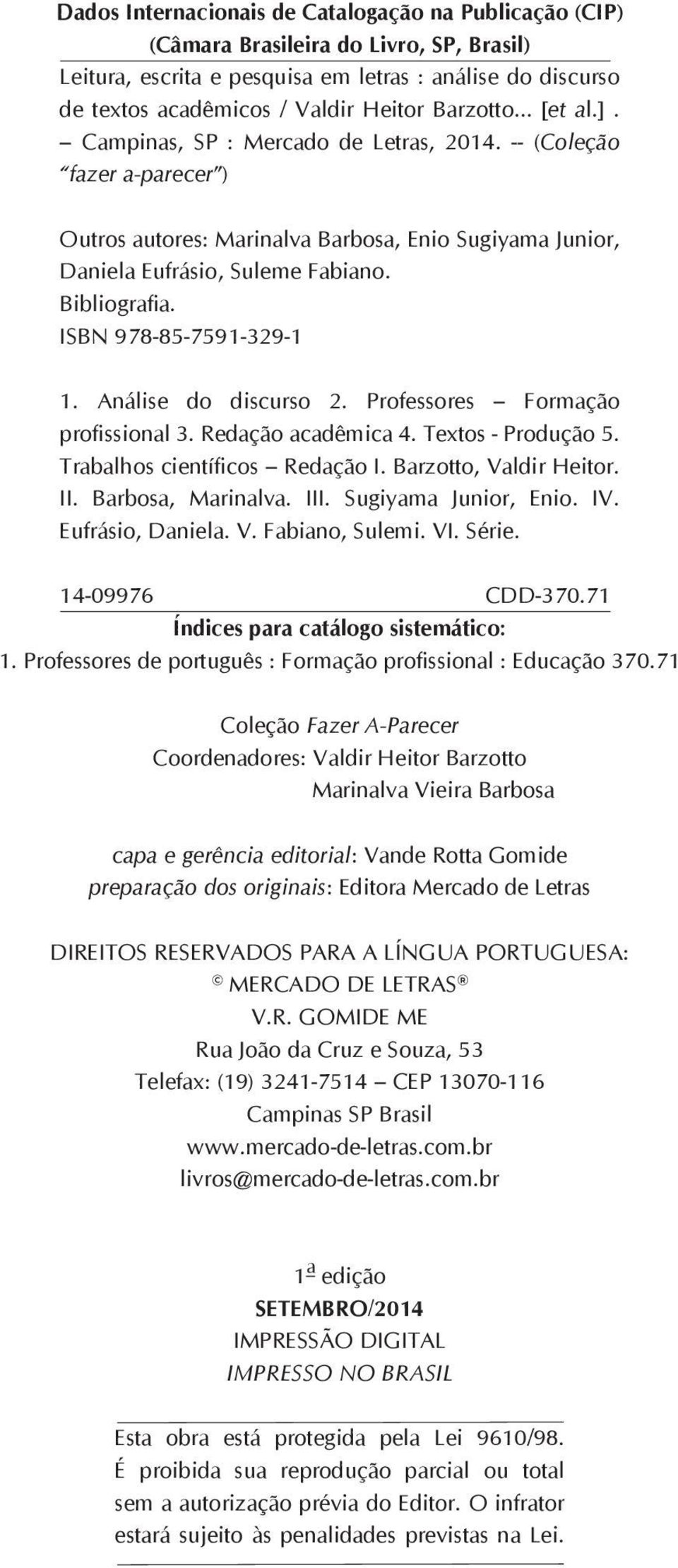 ISBN 978-85-7591-329-1 1. Análise do discurso 2. Professores Formação profissional 3. Redação acadêmica 4. Textos - Produção 5. Trabalhos científicos Redação I. Barzotto, Valdir Heitor. II.