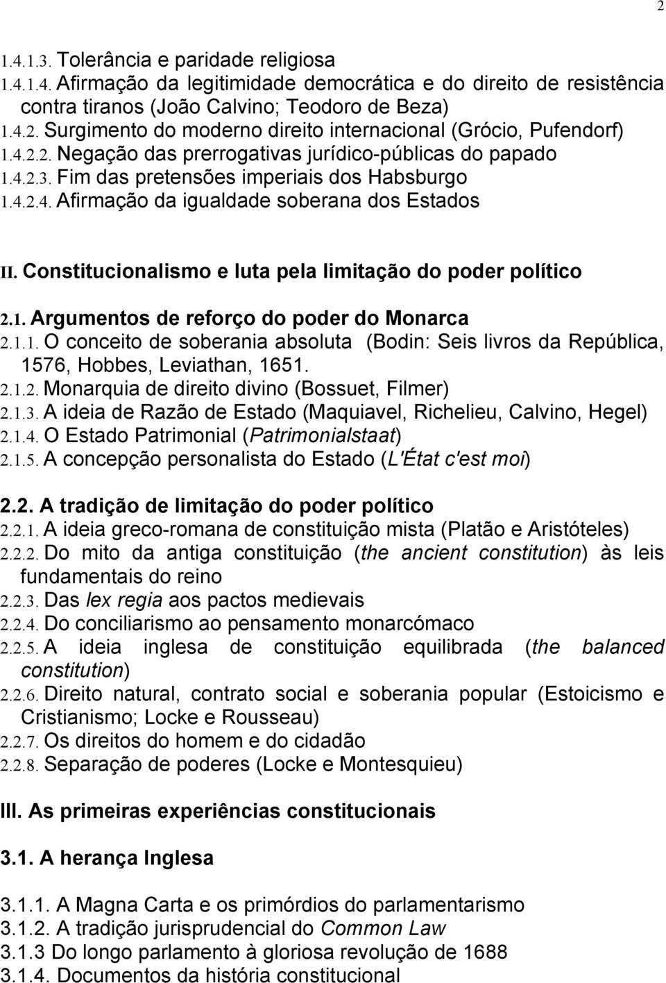 Constitucionalismo e luta pela limitação do poder político 2.1. Argumentos de reforço do poder do Monarca 2.1.1. O conceito de soberania absoluta (Bodin: Seis livros da República, 1576, Hobbes, Leviathan, 1651.