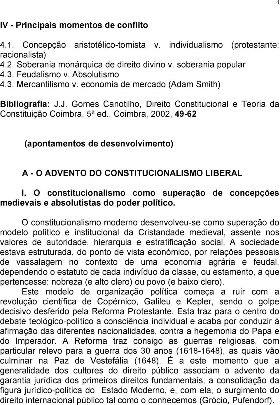 , Coimbra, 2002, 49-62 (apontamentos de desenvolvimento) A - O ADVENTO DO CONSTITUCIONALISMO LIBERAL I. O constitucionalismo como superação de concepções medievais e absolutistas do poder político.