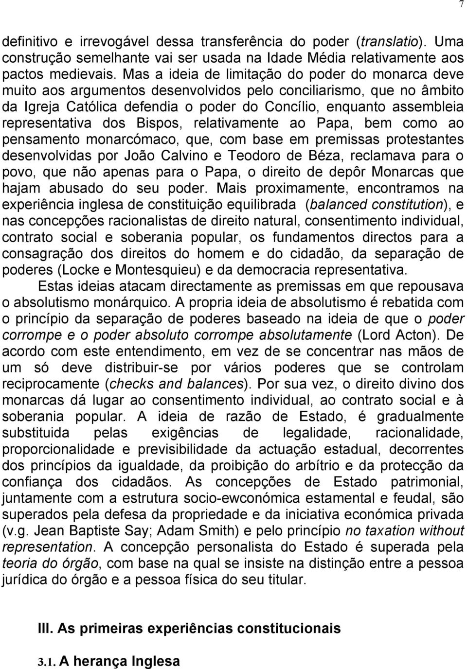 representativa dos Bispos, relativamente ao Papa, bem como ao pensamento monarcómaco, que, com base em premissas protestantes desenvolvidas por João Calvino e Teodoro de Béza, reclamava para o povo,