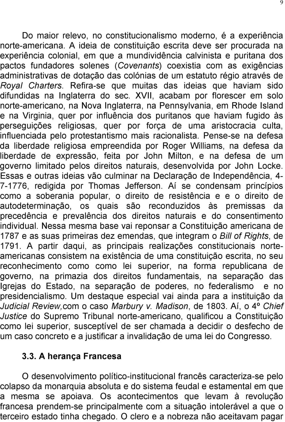 administrativas de dotação das colónias de um estatuto régio através de Royal Charters. Refira-se que muitas das ideias que haviam sido difundidas na Inglaterra do sec.