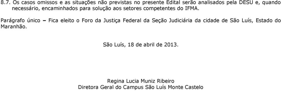 Parágrafo único Fica eleito o Foro da Justiça Federal da Seção Judiciária da cidade de São Luís,