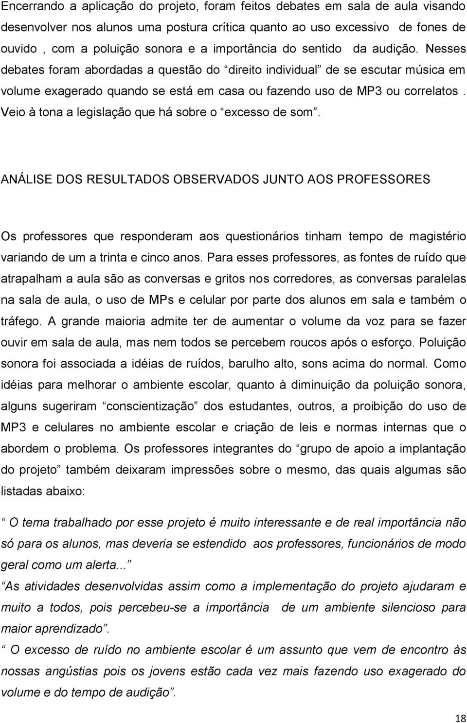 Veio à tona a legislação que há sobre o excesso de som.