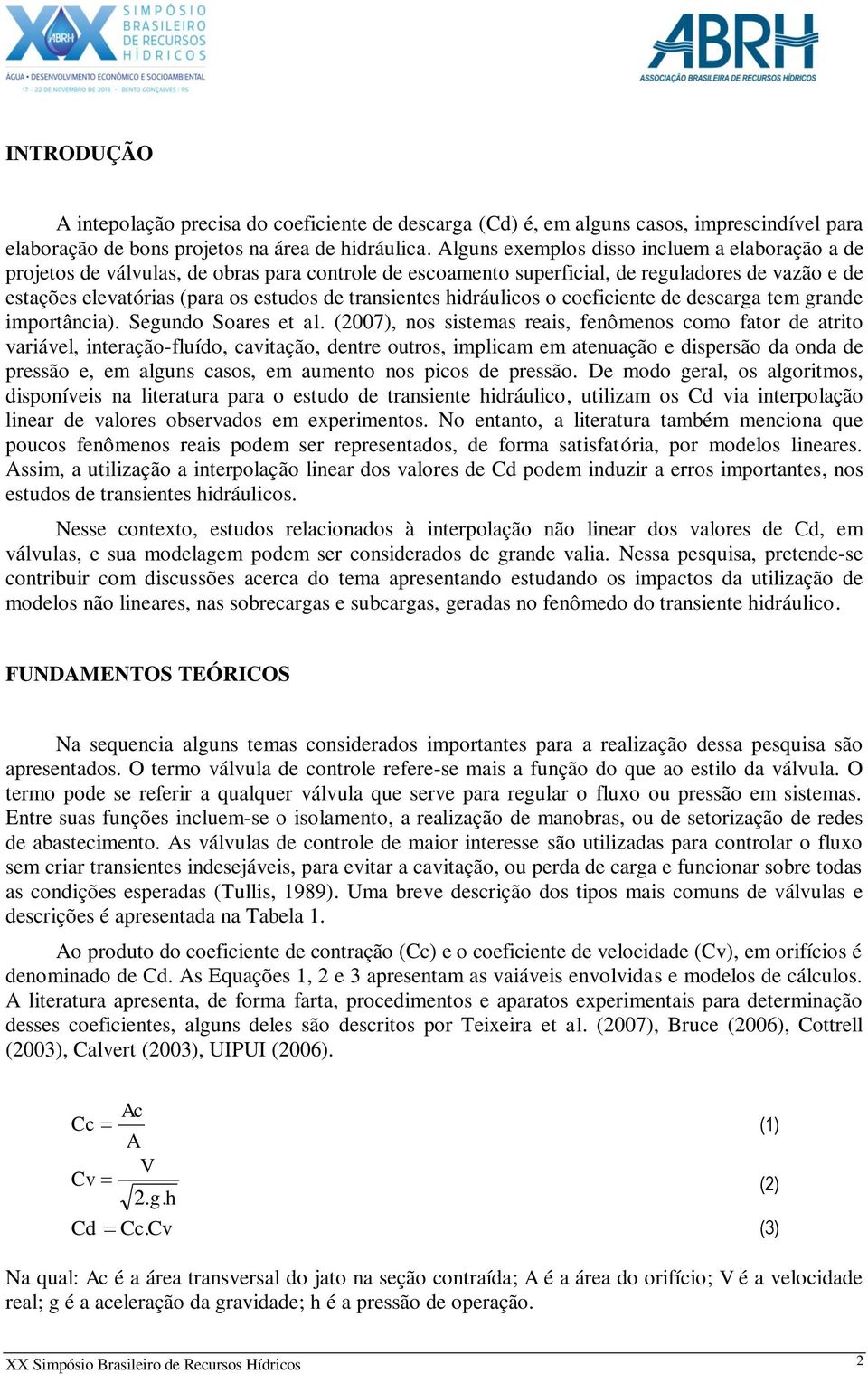 transientes hidráulicos o coeficiente de descarga tem grande importância). Segundo Soares et al.