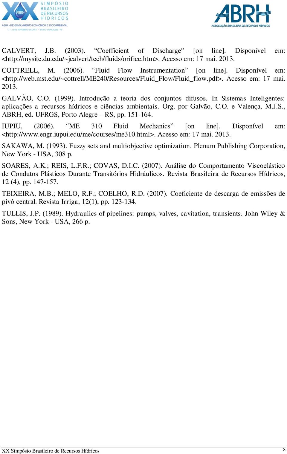 Introdução a teoria dos conjuntos difusos. In Sistemas Inteligentes: aplicações a recursos hídricos e ciências ambientais. Org. por Galvão, C.O. e Valença, M.J.S., ABRH, ed.